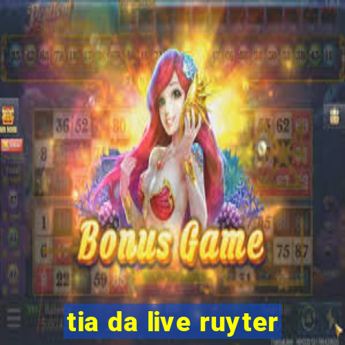 tia da live ruyter